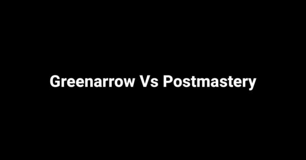 Greenarrow Vs Postmastery